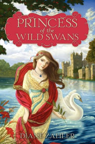 Title: Princess of the Wild Swans, Author: Diane Zahler