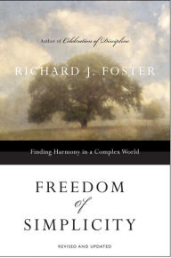 Title: Freedom of Simplicity: Revised Edition: Finding Harmony in a Complex World, Author: Richard J. Foster