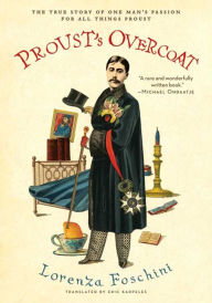 Title: Proust's Overcoat: The True Story of One Man's Passion for All Things Proust, Author: Lorenza Foschini