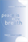 Peace Is Every Breath: A Practice for Our Busy Lives