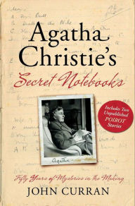 Title: Agatha Christie's Secret Notebooks: Fifty Years of Mysteries in the Making, Author: John  Curran