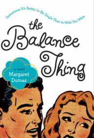 Title: The Balance Thing: A Novel, Author: Margaret Dumas