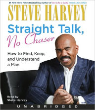 Title: Straight Talk, No Chaser: How to Find, Keep, and Understand a Man, Author: Steve Harvey