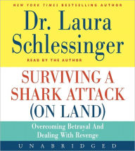 Title: Surviving a Shark Attack (On Land) CD: Overcoming Betrayal and Dealing with Revenge, Author: Dr. Laura Schlessinger