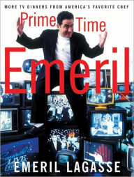 Title: Prime Time Emeril: More TV Dinners From America's Favorite Chef, Author: Emeril Lagasse