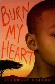 Title: Burn My Heart, Author: Beverley Naidoo