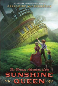 Title: The Glorious Adventures of the Sunshine Queen, Author: Geraldine McCaughrean