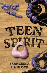 Title: Teen Spirit, Author: Francesca Lia Block
