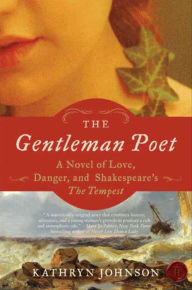 Title: The Gentleman Poet: A Novel of Love, Danger, and Shakespeare's The Tempest, Author: Kathryn Johnson