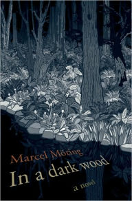 Title: In a Dark Wood: A Novel, Author: Marcel Moring