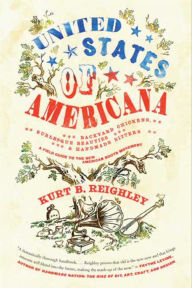 Title: United States of Americana: Backyard Chickens, Burlesque Beauties, and Handmade Bitters, Author: Kurt B. Reighley