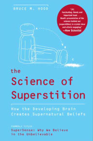 Title: The Science of Superstition: How the Developing Brain Creates Supernatural Beliefs, Author: Bruce M. Hood