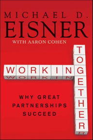 Title: Working Together: Why Great Partnerships Succeed, Author: Michael D. Eisner