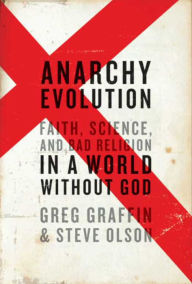 Title: Anarchy Evolution: Faith, Science, and Bad Religion in a World Without God, Author: Greg Graffin