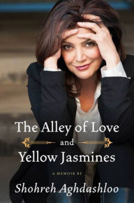 Title: The Alley of Love and Yellow Jasmines, Author: Shohreh Aghdashloo