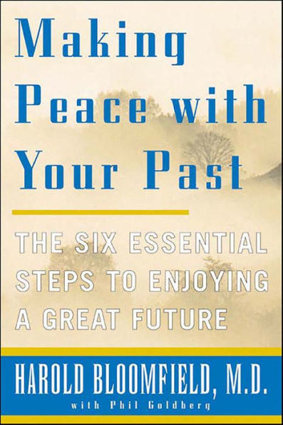 Making Peace With Your Past: The Six Essential Steps to Enjoying a Great Future