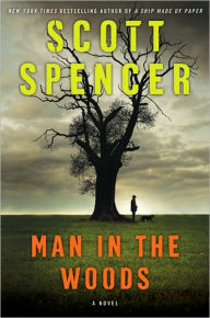 Title: Man in the Woods: A Novel, Author: Scott Spencer