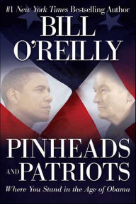 Title: Pinheads and Patriots: Where You Stand in the Age of Obama, Author: Bill O'Reilly