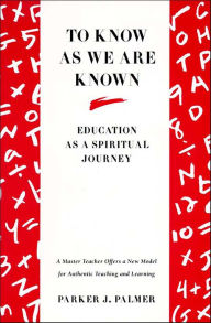 Title: To Know as We Are Known: Education As a Spiritual Journey, Author: Parker J. Palmer