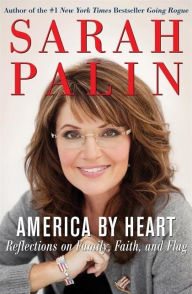 Title: America by Heart: Reflections on Family, Faith, and Flag, Author: Sarah Palin
