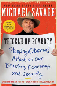 Title: Trickle up Poverty: Stopping Obama's Attack on Our Borders, Economy, and Security, Author: Michael Savage
