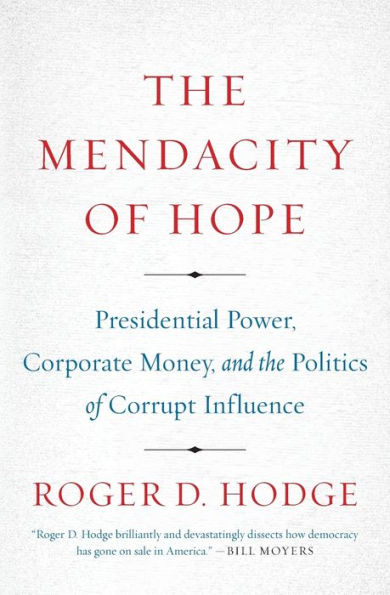 The Mendacity of Hope: Presidential Power, Corporate Money, and the Politics of Corrupt Influence