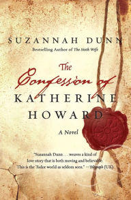 Title: The Confession of Katherine Howard, Author: Suzannah Dunn