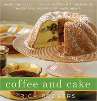 Title: Coffee and Cake: Enjoy the Perfect Cup of Coffee--with Dozens of Delectable Recipes for Café Treats, Author: Rick Rodgers