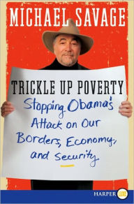 Title: Trickle up Poverty: Stopping Obama's Attack on Our Borders, Economy, and Security, Author: Michael Savage