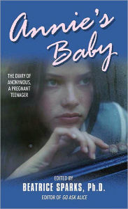 Title: Annie's Baby: The Diary of Anonymous, a Pregnant Teenager, Author: Beatrice Sparks