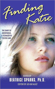 Title: Finding Katie: The Diary of Anonymous, A Teenager in Foster Care, Author: Beatrice Sparks