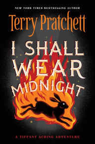 Title: I Shall Wear Midnight: The Fourth Tiffany Aching Adventure (Discworld Series #38), Author: Terry Pratchett