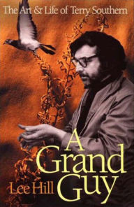 Title: A Grand Guy: The Art & Life of Terry Southern, Author: Lee Hill