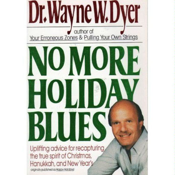 No More Holiday Blues: Uplifting Advice for Recapturing the True Spirit of Christmas, Hanukkah, and New Year's