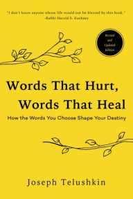 Title: Words That Hurt, Words That Heal: How To Choose Words Wisely And Well, Author: Joseph Telushkin