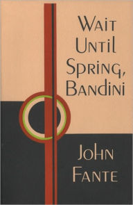 Title: Wait Until Spring, Bandini, Author: John Fante