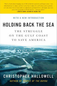 Title: Holding Back the Sea: The Struggle on the Gulf Coast to Save America, Author: Christopher Hallowell