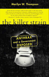 Title: The Killer Strain: Anthrax and a Government Exposed, Author: Marilyn W. Thompson