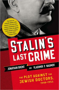 Title: Stalin's Last Crime: The Plot Against the Jewish Doctors, 1948-1953, Author: Jonathan Brent