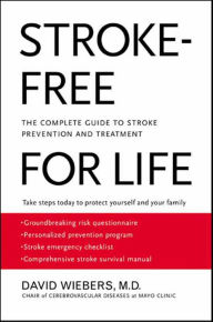 Title: Stroke-Free for Life: The Complete Guide to Stroke Prevention and Treatment, Author: David Wiebers