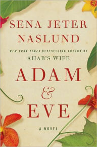 Title: Adam & Eve: A Novel, Author: Sena Jeter Naslund