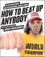 How to Beat Up Anybody: An Instructional and Inspirational Karate Book by the World Champion