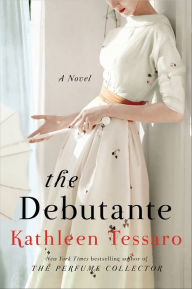 Title: The Debutante: A Novel, Author: Kathleen Tessaro