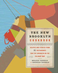 Title: The New Brooklyn Cookbook: Recipes and Stories from 31 Restaurants That Put Brooklyn on the Culinary Map, Author: Melissa Vaughan