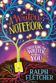 Title: A Writer's Notebook: Unlocking the Writer Within You, Author: Ralph Fletcher