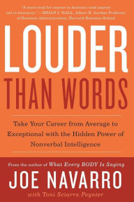 Title: Louder Than Words: Take Your Career from Average to Exceptional with the Hidden Power of Nonverbal Intelligence, Author: Joe Navarro