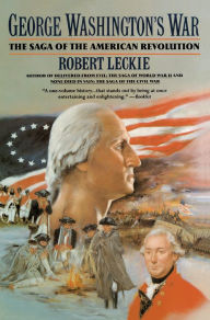 Title: George Washington's War: The Saga of the American Revolution, Author: Robert Leckie