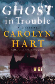 Title: Ghost in Trouble (Bailey Ruth Raeburn Series #3), Author: Carolyn G. Hart