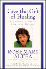 Give the Gift of Healing: A Concise Guide To Spiritual Healing