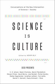 Title: Science Is Culture: Conversations at the New Intersection of Science + Society, Author: Adam Bly